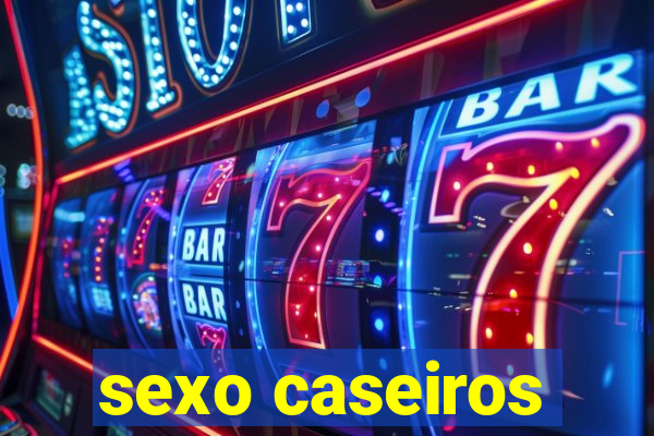 sexo caseiros